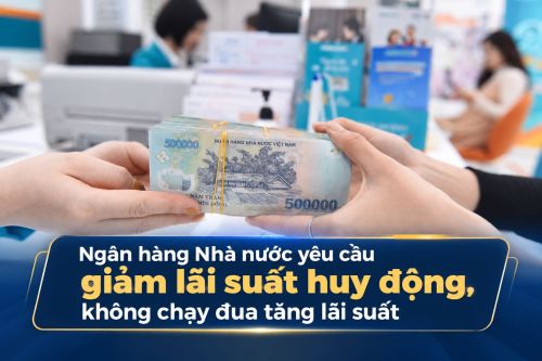 Ngân hàng Nhà nước yêu cầu giảm lãi suất huy động, không chạy đua tăng lãi suất