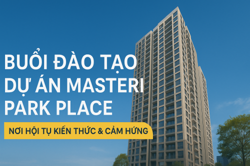 Buổi đào tạo dự án Masteri Park Place - Nơi hội tụ Kiến Thức và Cảm Hứng