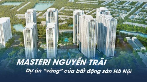 Masteri Nguyễn Trãi - Dự án “vàng” của bất động sản Hà Nội