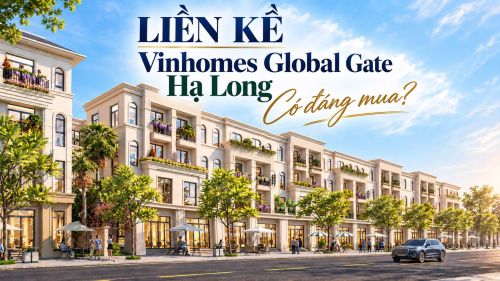 Liền kề Vinhomes Global Gate Hạ Long – Có đáng mua?